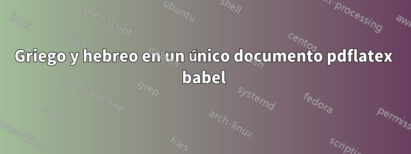 Griego y hebreo en un único documento pdflatex babel