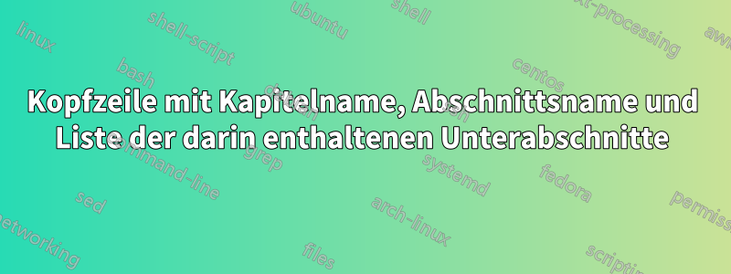 Kopfzeile mit Kapitelname, Abschnittsname und Liste der darin enthaltenen Unterabschnitte