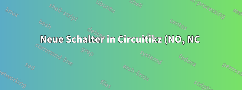 Neue Schalter in Circuitikz (NO, NC)