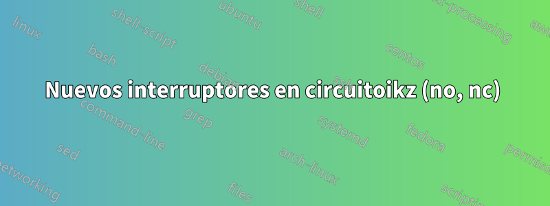 Nuevos interruptores en circuitoikz (no, nc)