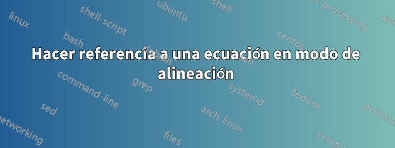 Hacer referencia a una ecuación en modo de alineación