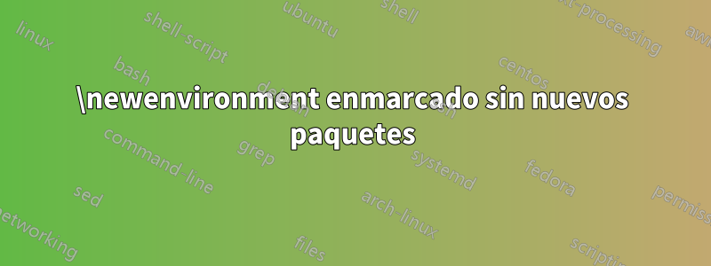 \newenvironment enmarcado sin nuevos paquetes