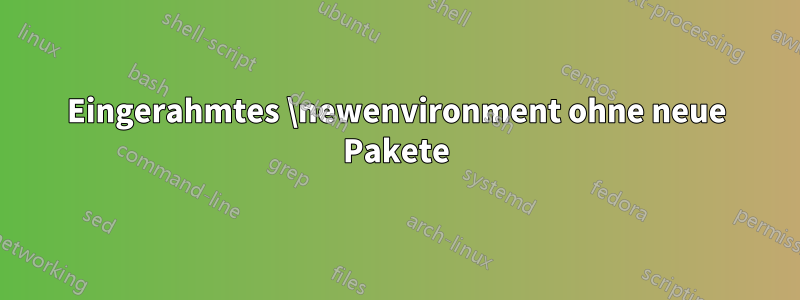 Eingerahmtes \newenvironment ohne neue Pakete