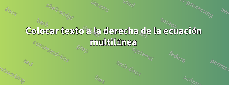 Colocar texto a la derecha de la ecuación multilínea