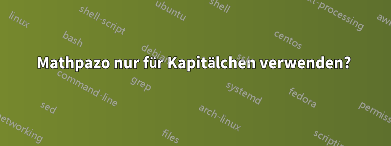 Mathpazo nur für Kapitälchen verwenden?