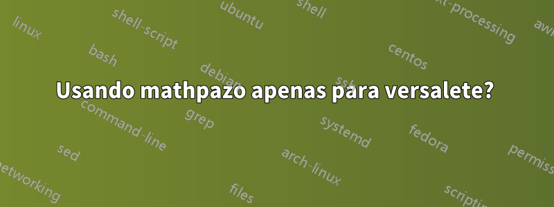 Usando mathpazo apenas para versalete?