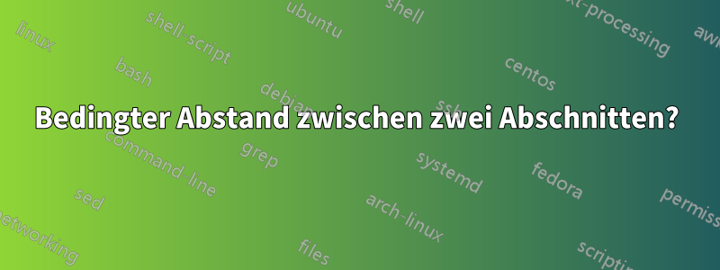 Bedingter Abstand zwischen zwei Abschnitten?