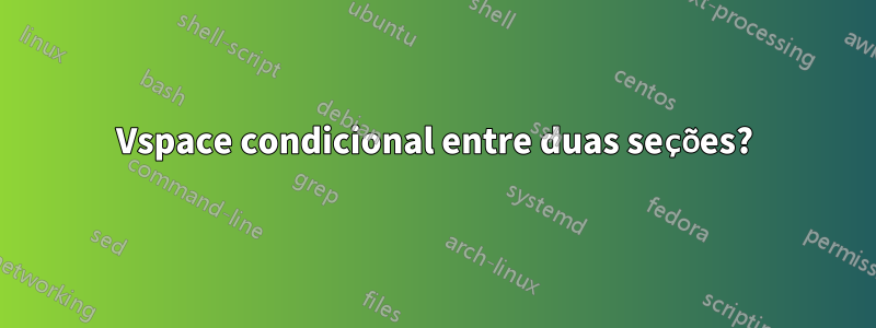 Vspace condicional entre duas seções?