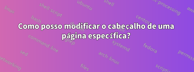 Como posso modificar o cabeçalho de uma página específica?