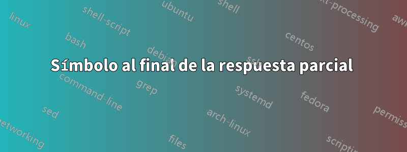 Símbolo al final de la respuesta parcial