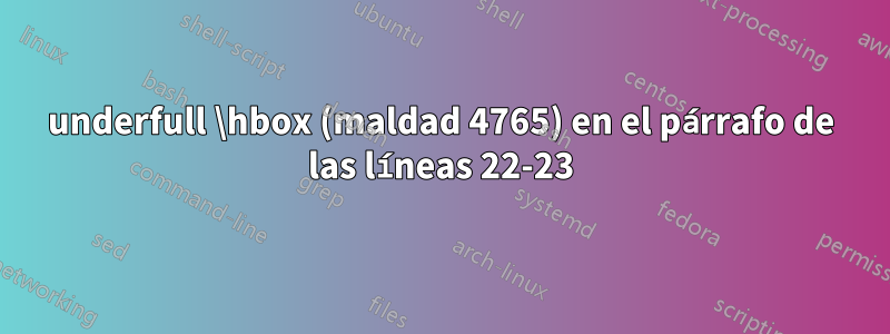 underfull \hbox (maldad 4765) en el párrafo de las líneas 22-23