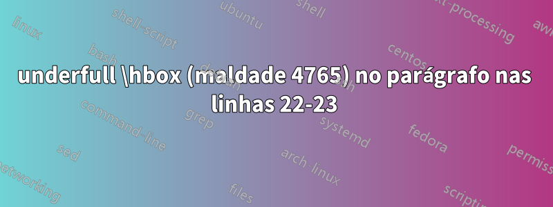 underfull \hbox (maldade 4765) no parágrafo nas linhas 22-23