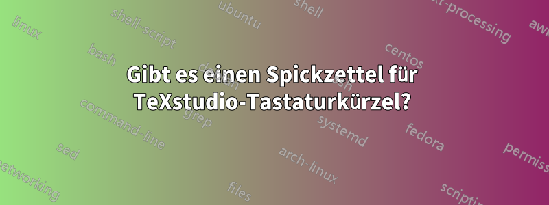 Gibt es einen Spickzettel für TeXstudio-Tastaturkürzel?