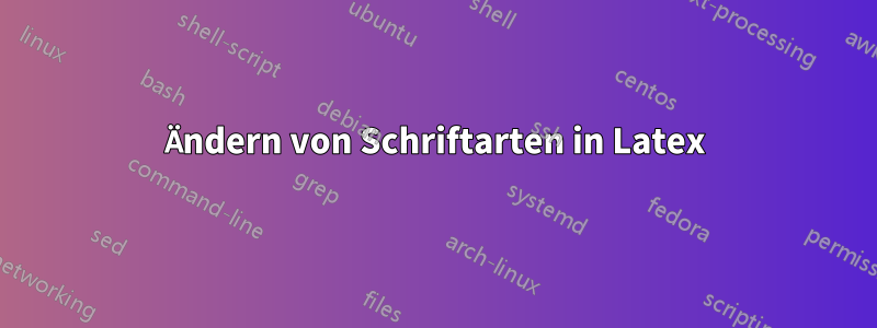 Ändern von Schriftarten in Latex