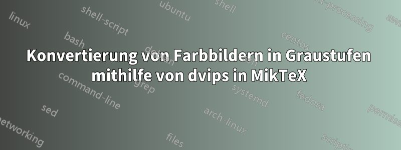 Konvertierung von Farbbildern in Graustufen mithilfe von dvips in MikTeX