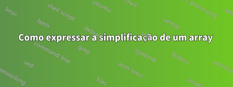 Como expressar a simplificação de um array