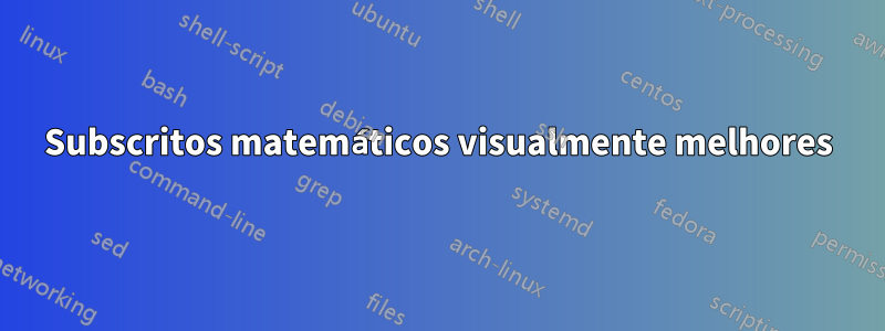 Subscritos matemáticos visualmente melhores