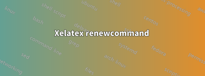 Xelatex renewcommand