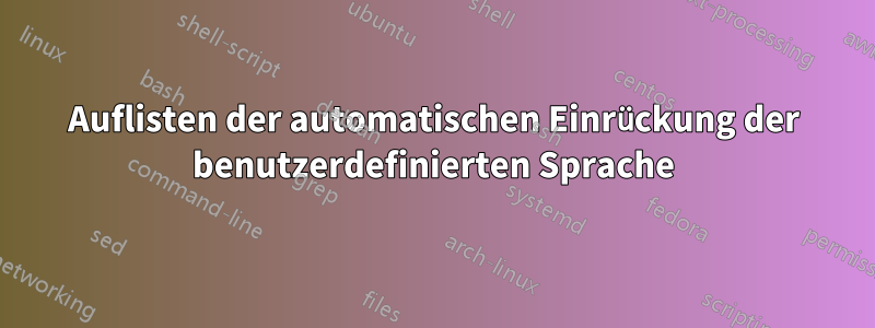 Auflisten der automatischen Einrückung der benutzerdefinierten Sprache