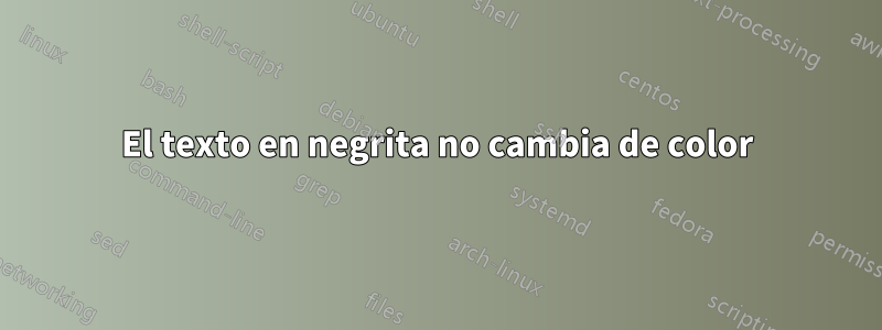 El texto en negrita no cambia de color