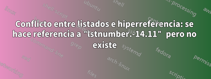 Conflicto entre listados e hiperreferencia: se hace referencia a "lstnumber.-14.11" pero no existe