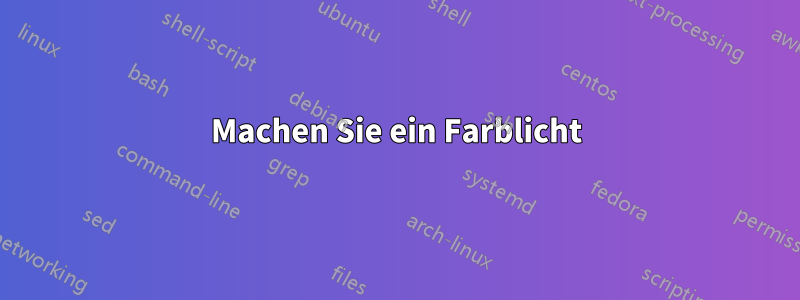 Machen Sie ein Farblicht