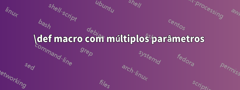 \def macro com múltiplos parâmetros