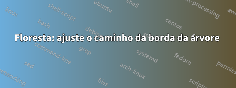 Floresta: ajuste o caminho da borda da árvore