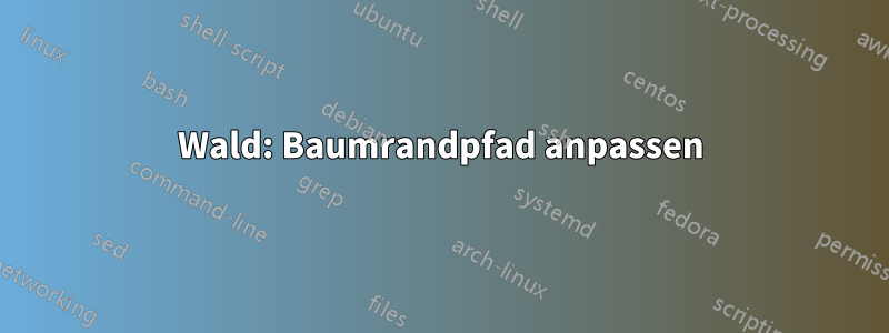 Wald: Baumrandpfad anpassen