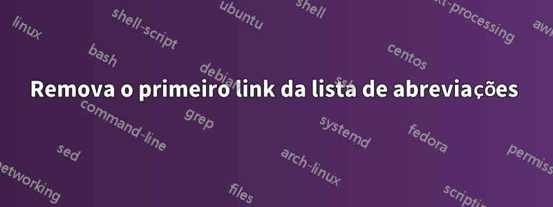 Remova o primeiro link da lista de abreviações