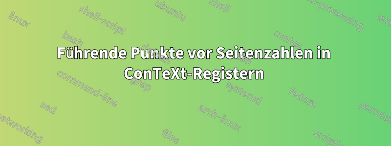 Führende Punkte vor Seitenzahlen in ConTeXt-Registern