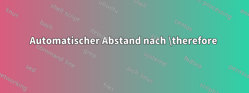 Automatischer Abstand nach \therefore