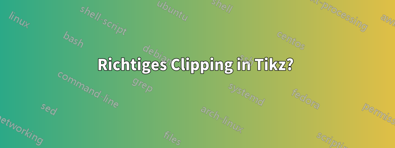 Richtiges Clipping in Tikz?