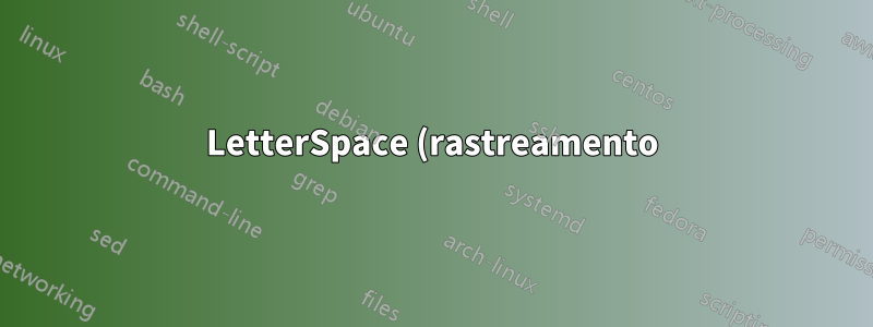 LetterSpace (rastreamento) de fontes monoespaçadas em Xetex/fontspec