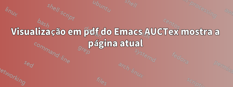 Visualização em pdf do Emacs AUCTex mostra a página atual