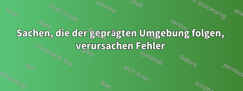 Sachen, die der geprägten Umgebung folgen, verursachen Fehler