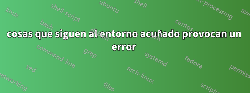 cosas que siguen al entorno acuñado provocan un error