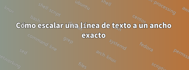 Cómo escalar una línea de texto a un ancho exacto