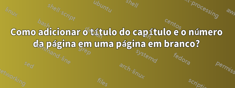 Como adicionar o título do capítulo e o número da página em uma página em branco?