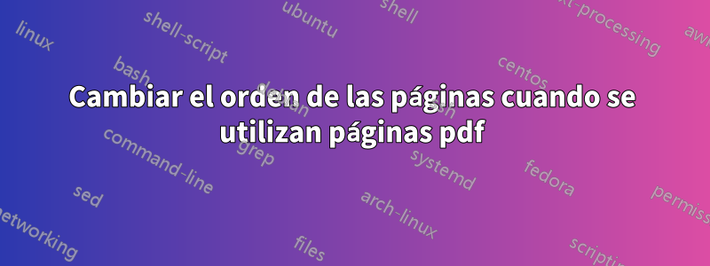 Cambiar el orden de las páginas cuando se utilizan páginas pdf