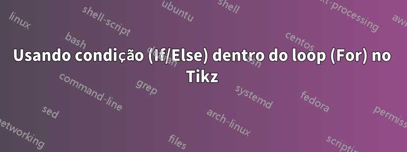 Usando condição (If/Else) dentro do loop (For) no Tikz