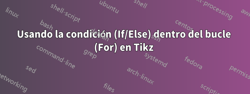 Usando la condición (If/Else) dentro del bucle (For) en Tikz