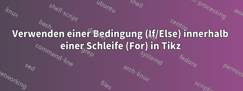 Verwenden einer Bedingung (If/Else) innerhalb einer Schleife (For) in Tikz