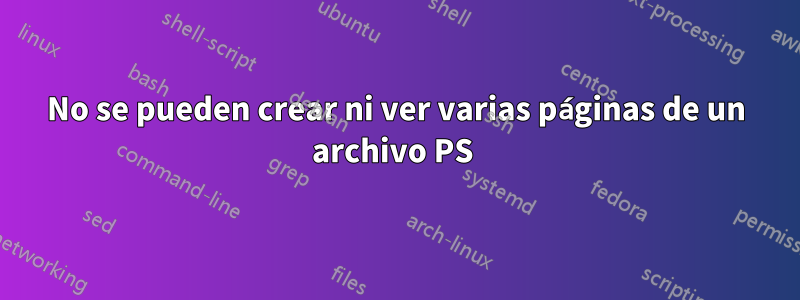 No se pueden crear ni ver varias páginas de un archivo PS 