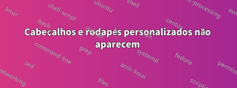 Cabeçalhos e rodapés personalizados não aparecem