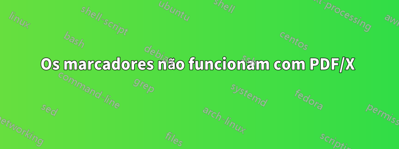 Os marcadores não funcionam com PDF/X