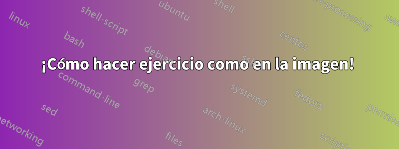 ¡Cómo hacer ejercicio como en la imagen!