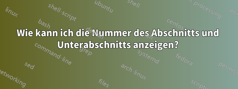 Wie kann ich die Nummer des Abschnitts und Unterabschnitts anzeigen?