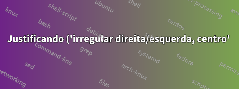 Justificando ('irregular direita/esquerda, centro') todas as tabelas em um documento