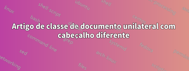 Artigo de classe de documento unilateral com cabeçalho diferente